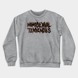 Homosexual Tendencies in black Crewneck Sweatshirt